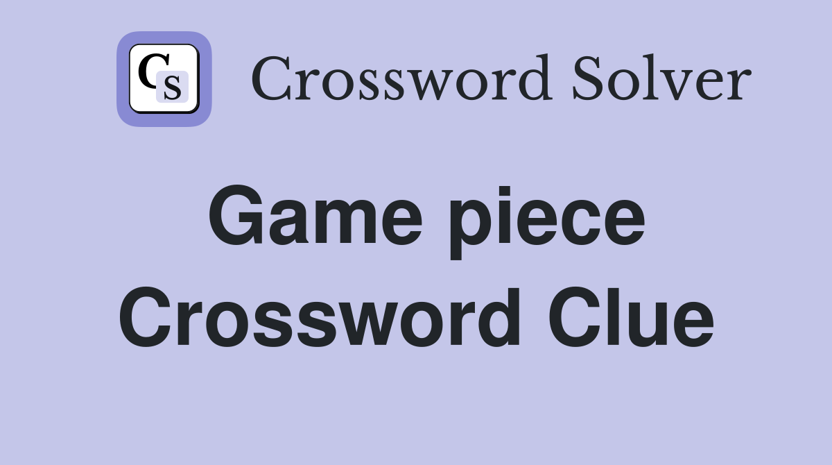 Game piece - Crossword Clue Answers - Crossword Solver